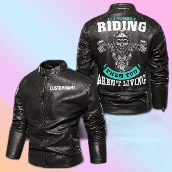 Personalized Leather Jacket If You Aren't Riding Then You Aren't Living
